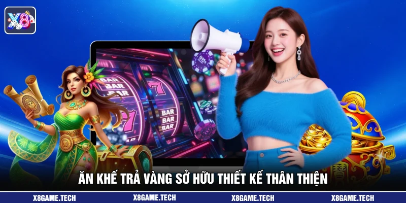 Ăn Khế Trả Vàng sở hữu thiết kế thân thiện
