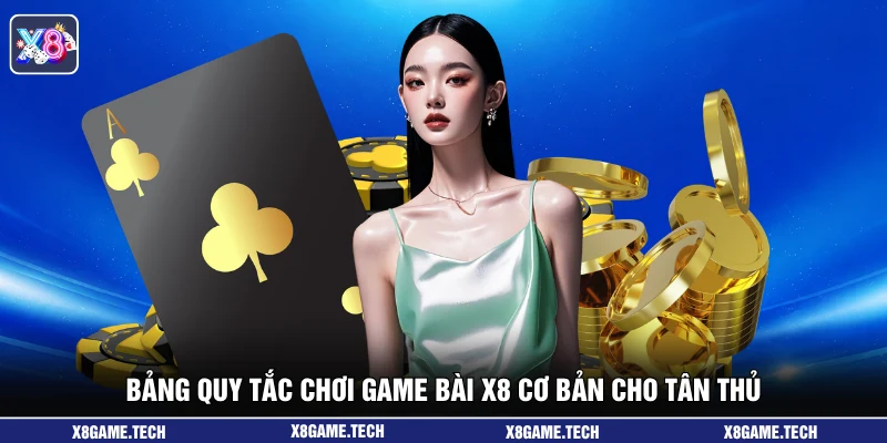 Bảng quy tắc chơi game bài X8 cơ bản cho tân thủ.