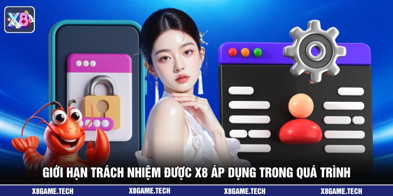 Giới hạn trách nhiệm được X8 áp dụng trong quá trình