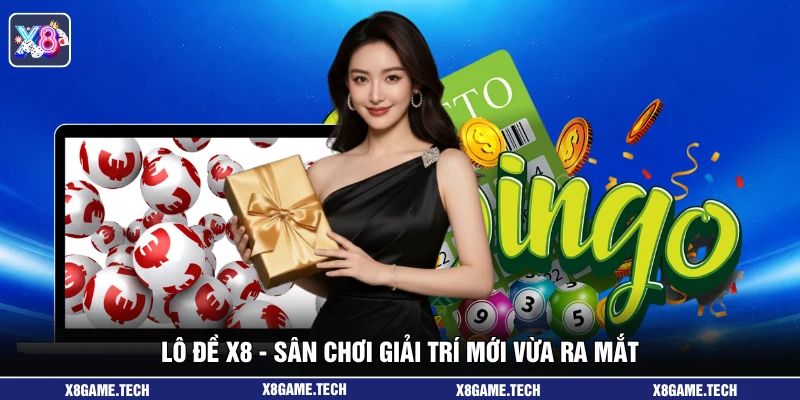Lô đề X8 - Sân chơi giải trí mới vừa ra mắt