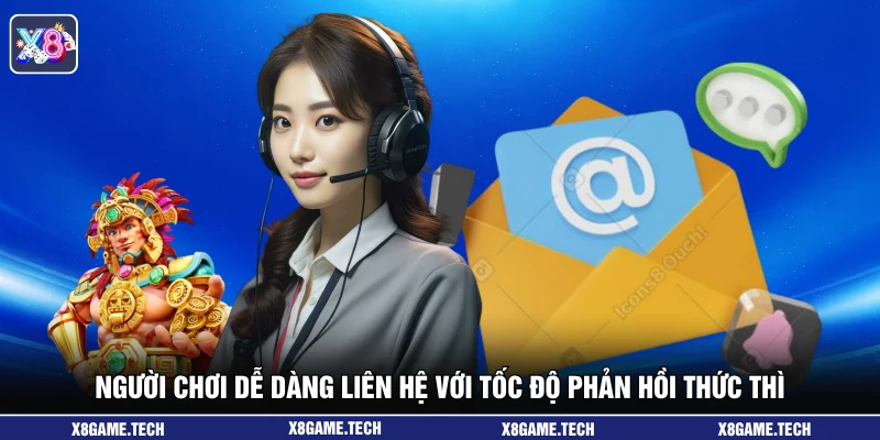Người chơi dễ dàng liên hệ với tốc độ phản hồi thức thì 