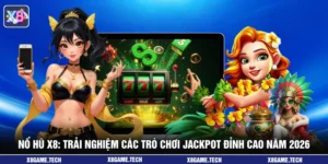 Nổ hũ X8: Trải Nghiệm Các Trò Chơi Jackpot Đỉnh Cao Năm 2026