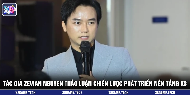 Tác giả Zevian Nguyen thảo luận chiến lược phát triển nền tảng X8