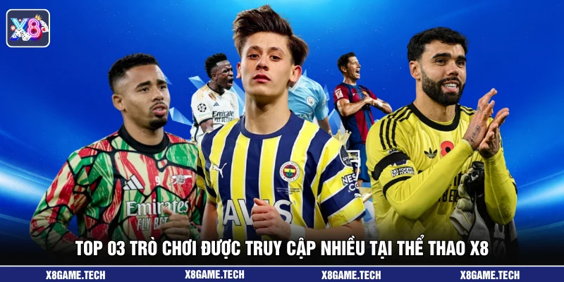 Top 03 trò chơi được truy cập nhiều tại thể thao X8