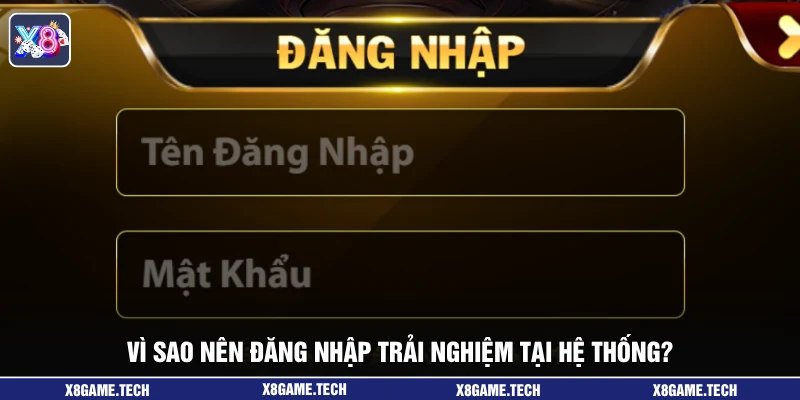 Vì sao nên đăng nhập trải nghiệm tại hệ thống?