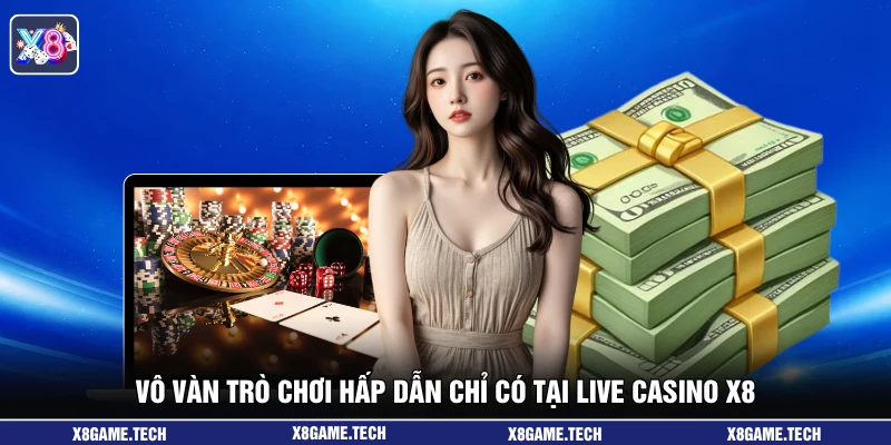 Vô vàn trò chơi hấp dẫn chỉ có tại live casino X8