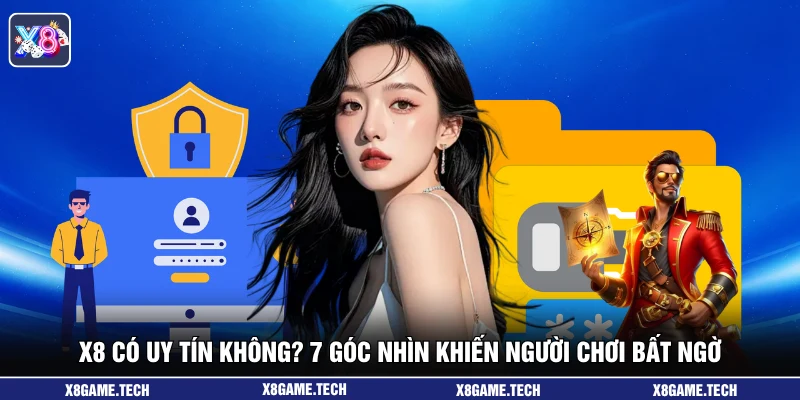 X8 Có Uy Tín Không? 7 Góc Nhìn Khiến Người Chơi Bất Ngờ