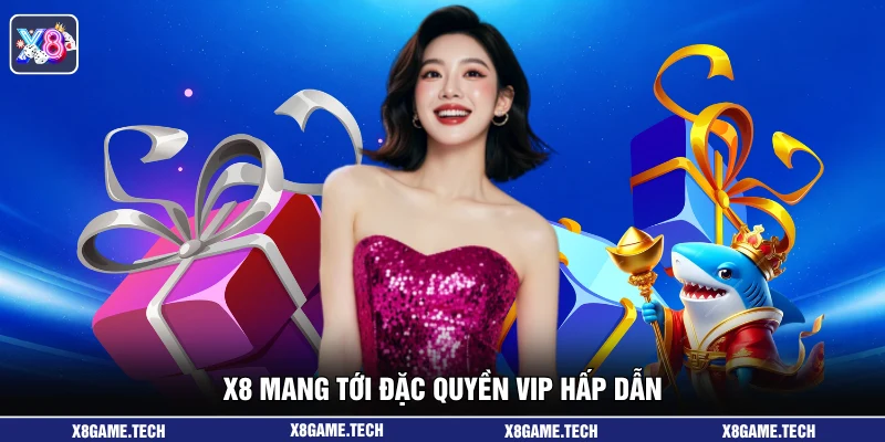 X8 mang tới đặc quyền vip hấp dẫn